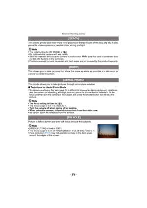 Page 86Advanced (Recording pictures)
- 86 -
This allows you to take even more vivid pictures of the blue color of the sea, sky etc. It also 
prevents underexposure of people under strong sunlight.
Note
•
The initial setting for [AF MODE] is [ š].•Do not touch the camera with wet hands.•Sand or seawater will cause the camera to malfun ction. Make sure that sand or seawater does 
not get into the lens or the terminals.
•Problems caused by sand, seawater and fresh water are not covered by the product warranty....