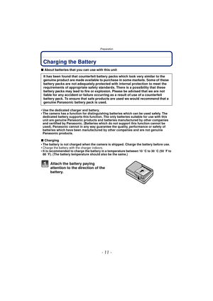 Page 11- 11 -
Preparation
PreparationCharging the Battery
∫About batteries that you can use with this unit
•
Use the dedicated charger and battery.•The camera has a function for distinguishing batteries which can be used safely. The 
dedicated battery supports this function. The only batteries suitable for use with this 
unit are genuine Panasonic products and batteries manufactured by other companies 
and certified by Panasonic. (Batteries which do not support this function cannot be 
used). Panasonic cannot...