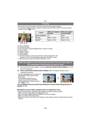 Page 41- 41 -
Basic
•Aim the AF area at the subject, and then press the shutter button halfway.•It is possible to adjust focus or exposure using the touch AF/AE function if the touch shutter 
function is set to [ ]. (P43)
A Focus indication
B AF area (normal)
C AF area (when using the Digital Zoom or when it is dark)
D Focus range
E Aperture value
¢1
F Shutter speed¢1
G ISO sensitivity
¢ 1 If correct exposure cannot be achieved, it will be displayed in red. 
(However, it will not be displayed  in red when the...