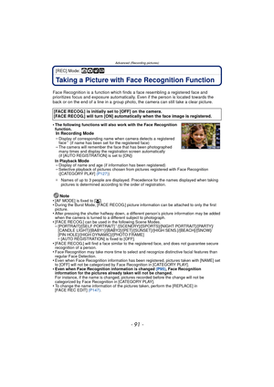 Page 91- 91 -
Advanced (Recording pictures)
[REC] Mode: ñ· ¿
Taking a Picture with Face Recognition Function
Face Recognition is a function which finds a face resembling a registered face and 
prioritizes focus and exposure automatically.  Even if the person is located towards the 
back or on the end of a line in a group photo, the camera can still take a clear picture.
•
The following functions will also work with the Face Recognition 
function.
In Recording Mode
–Display of corresponding name when camera...