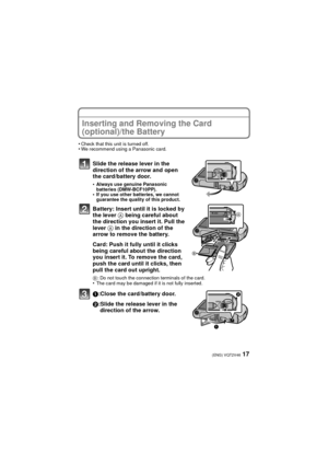 Page 1717(ENG) VQT2V46
Inserting and Removing the Card 
(optional)/the Battery
•Check that this unit is turned off.•We recommend using a Panasonic card.
Slide the release lever in the 
direction of the arrow and open 
the card/battery door.
•Always use genuine Panasonic 
batteries (DMW-BCF10PP).
•If you use other batteries, we cannot 
guarantee the quality of this product.
Battery: Insert until it is locked by 
the lever A being careful about 
the direction you insert it. Pull the 
lever A in the direction of...