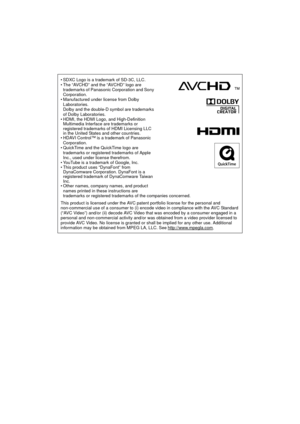 Page 155• SDXC Logo is a trademark of SD-3C, LLC.
• The “AVCHD” and the “AVCHD” logo are trademarks of Panasonic Corporation and Sony 
Corporation.
• Manufactured under license from Dolby  Laboratories.
Dolby and the double-D symbol are trademarks 
of Dolby Laboratories.
• HDMI, the HDMI Logo, and High-Definition  Multimedia Interface are trademarks or 
registered trademarks of HDMI Licensing LLC 
in the United States and other countries.
• HDAVI Control™ is a trademark of Panasonic 
Corporation.
• QuickTime and...