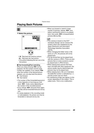 Page 45Playback (basic)
45
Playback (basic)
Playing Back Pictures
1Select the picture.
2 : Play back the previous picture.
 1 : Play back the next picture.
 The picture following the last one is the  first picture.
∫ Fast forwarding/Fast rewinding
When you keep pressing  2/1  during 
playback, the file number and the page 
number are updated. If you release  2/1 
when the number of the desired picture 
appears, you can play back the picture.
1 : Fast forward
2 : Fast rewind
 The number of files...