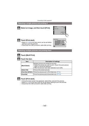 Page 145- 145 -
Connecting to other equipment
Selecting a single picture and printing itSelect an image, and then touch [Print].
Touch [Print start].
•Refer to  P146 for the items which can be set before 
starting to print the pictures.
•Disconnect the USB connecti on cable after printing.
Selecting multiple pictures and printing them
Touch [Multi Print].
To u c h  t h e  i t e m .
ItemDescription of settings
[Multi Select] Multiple pictures are printed at one time.
•Select the picture you wish to print. (Touch...