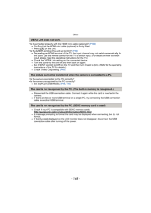 Page 168Others
- 168 -
•Is it connected properly with the HDMI mini cable (optional)?  (P130)
> Confirm that the HDMI mini cable (optional) is firmly fitted.
> Press [ (] on this unit.
•Is the [VIERA Link] on this unit set to [On]?  (P49)
> Depending on HDMI terminal of the TV, the i nput channel may not switch automatically. In 
this case, use the remote control for the TV to switch input. (For details on how to switch 
input, please read the operating instructions for the TV.)
> Check the VIERA Link setting on...