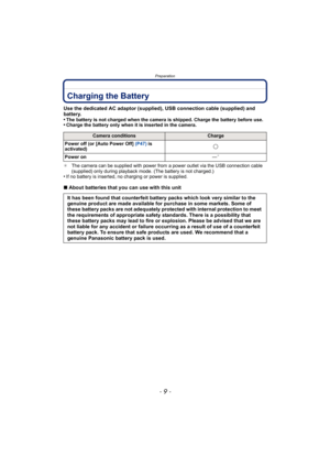 Page 9- 9 -
Preparation
PreparationCharging the Battery
Use the dedicated AC adaptor (supplied), USB connection cable (supplied) and 
battery.
•
The battery is not charged when the camera is shipped. Charge the battery before use.•Charge the battery only when it is inserted in the camera.
¢ The camera can be supplied with power from a power outlet via the USB connection cable 
(supplied) only during playback mode. (The battery is not charged.)
•If no battery is inserted, no charging or power is supplied....