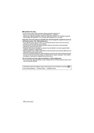 Page 4VQT4A34 (ENG)4
∫Cautions for Use
•Do not use any other USB connection cables except the supplied one.•Always use a genuine Panasonic AV cable (DMW-AVC1: optional).•Always use a genuine Panasonic HDMI mini cable (RP-CDHM15, RP-CDHM30: optional).
Part numbers: RP-CDHM15 (1.5 m) (5 feet), RP-CDHM30 (3.0 m) (10 feet)
Keep this unit as far away as possible from electromagnetic equipment (such as 
microwave ovens, TVs, video games etc.).
•If you use this unit on top of or near a TV, the pictures and/or sound...