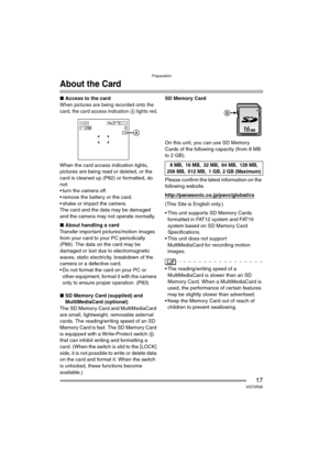 Page 17Preparation
17VQT0R26
About the Card
∫Access to the card
When pictures are being recorded onto the 
card, the card access indication A lights red.
When the card access indication lights, 
pictures are being read or deleted, or the 
card is cleaned up (P82) or formatted, do 
not:
 turn the camera off.
 remove the battery or the card.
 shake or impact the camera.
The card and the data may be damaged 
and the camera may not operate normally.
∫About handling a card
Transfer important pictures/motion...