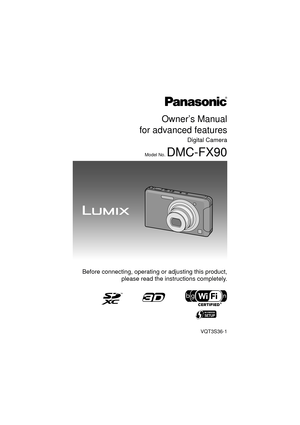 Page 1Owner’s Manual
for advanced features
Digital Camera
Model No. DMC-FX90
VQT3S36-1
 Before connecting, operating or adjusting this product, please read the inst ructions completely.
until 
2011/9/6 