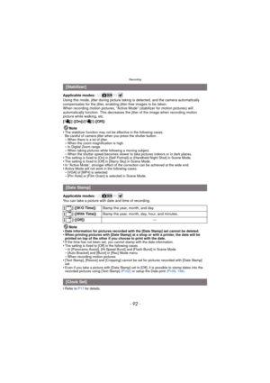Page 92Recording
- 92 -
Applicable modes: 
Using this mode, jitter during picture taking is detected, and the camera automatically 
compensates for the jitter, enabli ng jitter-free images to be taken.
When recording motion pictures, “Active Mode” (stabilizer for motion pictures) will 
automatically function. This decreases the jitter of the image when recording motion 
picture while walking, etc.
[ ] ([On])/[ ] ([Off])
Note
•
The stabilizer function may not be effective in the following cases.
Be careful of...