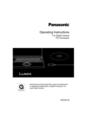 Page 1VQT0U19
Operating Instructions
For Digital Camera
PC Connection
QuickTime and the QuickTime logo are trademarks 
or registered trademarks of Apple Computer, Inc., 
used under license.
VQT0U19ENG.book  1 ページ  ２００５年６月３０日　木曜日　午後８時７分 