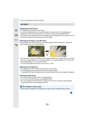 Page 153153
6. Focus and Brightness (Exposure) Settings
∫ Displaying the MF Assist
•It is displayed by rotating the manual ring.•It can also be displayed by pressing  2 to display the setup screen for the enlarged area, 
deciding the area to enlarge using the cursor button, and then pressing [MENU/SET].
•It will switch to the setting screen for the enlarged area by pressing the cursor button when the 
[Direct Focus Area] in the [Custom] menu is set to [ON].
∫ Changing the display of the MF Assist
Each time the...