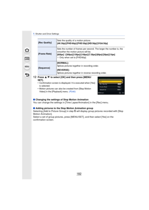 Page 1827. Shutter and Drive Settings
182
12Press  3/4  to select [OK] and then press [MENU/
SET].
•
Confirmation screen is displayed. It is executed when [Yes] 
is selected.
•Motion pictures can also be created from [Stop Motion 
Video] in the [Playback] menu.  (P240)
∫Changing the settings of Stop Motion Animation
You can change the settings in [Time Lapse/Animation] in the [Rec] menu.
∫ Adding pictures to the Stop Motion Animation group
Selecting [Add to Picture Group] in step 
6 will display group pictures...