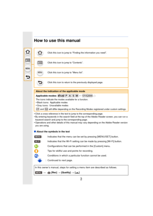 Page 33
How to use this manual
•Click a cross reference in the text to jump to the corresponding page.
•By entering keywords in the search field at the top of the Adobe Reader screen, you can run a 
keyword search and jump to the corresponding page.
•Operations and other details of this manual may vary depending on the Adobe Reader version 
you are using.
∫ About the symbols in the text
Click this icon to jump to “Finding the information you need”.
Click this icon to jump to “Contents”.
Click this icon to jump...