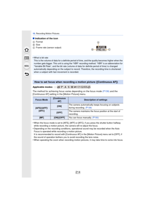 Page 21410. Recording Motion Pictures
214
∫Indication of the icon
A Format
B Size
C Frame rate (sensor output)
•What is bit rate
This is the volume of data for a definite period of time, and the quality becomes higher when the 
number gets bigger. This unit is using the “VBR” recording method. “VBR” is an abbreviation for 
“Variable Bit Rate”, and the bit rate (volume of data for definite period of time) is changed 
automatically depending on the subject to record. Therefore, the recording time is shortened...