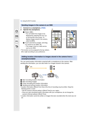 Page 263263
12. Using the Wi-Fi function
1Connect to a smartphone.  (P255)
2Operate the smartphone.
•
The function can be assigned to the top, bottom, 
left or right according to your preference.
You can send location information acquired with a smartphone to the camera. After 
sending the information, you can also write it on images stored in the camera.
1 Start recording location information
2 Start recording images
3 Finish recording the location information
4 Sending and writing location information
•...