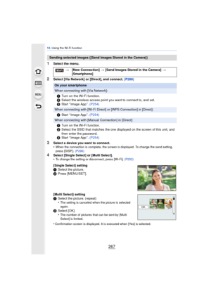 Page 267267
12. Using the Wi-Fi function
1Select the menu.
2Select [Via Network] or [Direct], and connect. (P288)
3Select a device you want to connect.
•When the connection is complete, the screen is displayed. To change the send setting, 
press [DISP.].  (P296)
4Select [Single Select] or [Multi Select].
•To change the setting or disconnect, press [Wi-Fi].  (P252)
Sending selected images ([Send Images Stored in the Camera])
>[New Connection]  > [Send Images Stored in the Camera]  > 
[Smartphone]
On your...