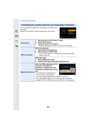Page 291291
12. Using the Wi-Fi function
You can select the method for connecting to the device you 
are using.
Select the connection method  supported by your device.
Connecting from a location away from your house (direct connection)
[Wi-Fi Direct]
1Set the device to Wi-Fi DirectTM mode.
2Select [Wi-Fi Direct].3Select the device to connect to.
•Read the operating instructions of your device for details.
[WPS Connection][WPS (Push-Button)]
1Select [WPS (Push-Button)].2Set the device to WPS mode.
•You can wait...