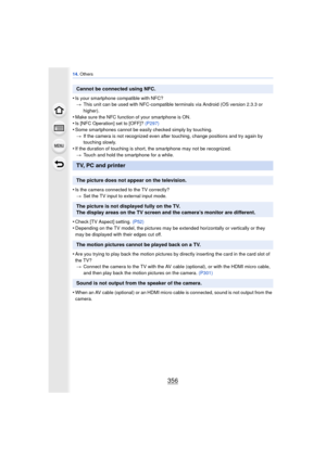 Page 35614. Others
356
•Is your smartphone compatible with NFC?
> This unit can be used with NFC-compatible terminals via Android (OS version 2.3.3 or 
higher).
•Make sure the NFC function of your smartphone is ON.•Is [NFC Operation] set to [OFF]?  (P297)
•Some smartphones cannot be easily checked simply by touching.
> If the camera is not recognized even after touching, change positions and try again by 
touching slowly.
•If the duration of touching is short, the smartphone may not be recognized.
> Touch and...