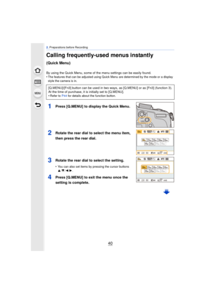 Page 402. Preparations before Recording
40
Calling frequently-used menus instantly 
(Quick Menu)
By using the Quick Menu, some of  the menu settings can be easily found.
•The features that can be adjusted using Quick Menu are determined by the mode or a display 
style the camera is in.
1Press [Q.MENU] to display the Quick Menu.
2Rotate the rear dial to select the menu item, 
then press the rear dial.
3Rotate the rear dial to select the setting.
•You can also set items by pressing the cursor buttons 
3 /4/ 2/1....