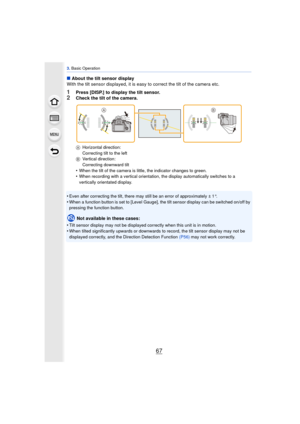 Page 6767
3. Basic Operation
∫ About the tilt sensor display
With the tilt sensor displayed, it is easy to correct the tilt of the camera etc.
1Press [DISP.] to display the tilt sensor.2Check the tilt of the camera.
A Horizontal direction:
Correcting tilt to the left
B Vertical direction:
Correcting downward tilt
•When the tilt of the camera is little, the indicator changes to green.•When recording with a vertical orientation, the display automatically switches to a 
vertically orientated display.
•Even after...