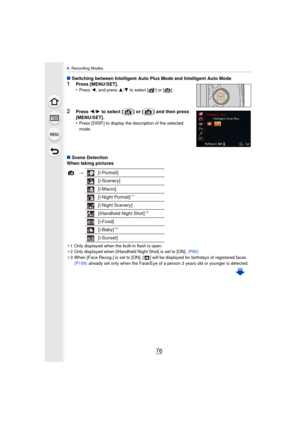 Page 764. Recording Modes
76
∫ Switching between Intelligent Auto Plus Mode and Intelligent Auto Mode1Press [MENU/SET].
•Press  2, and press  3/4 to select [ ] or [ ].
2Press  2/1  to select [ ] or [ ] and then press  
[MENU/SET].
•
Press [DISP.] to display the description of the selected 
mode.
∫ Scene Detection
When taking pictures
¢ 1 Only displayed when the built-in flash is open.
¢ 2 Only displayed when [iHandheld Night Shot] is set to [ON].  (P80)
¢ 3 When [Face Recog.] is set to [ON], [ ] will be...