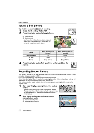 Page 2222
Basic Operation
SQT0196 (ENG) 
Taking a Still picture
•Set the drive mode dial to [ ] (single recording).
1Select the Recording Mode. (P21)
2Press the shutter button halfway to focus.
AAperture value
B Shutter speed
•Aperture value and shutter speed are displayed.
(It will flash in red if the  correct exposure is not 
achieved, except when set to flash.)
3Press the shutter button fully (push it in further), and take t he 
picture.
Recording Motion Picture
This camera can record full high definition...