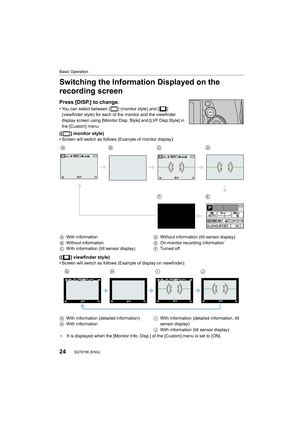 Page 2424
Basic Operation
SQT0196 (ENG) 
Switching the Information Displayed on the 
recording screen
Press [DISP.] to change.
•You can select between [ ] (monitor style) and [ ] 
(viewfinder style) for each of the monitor and the viewfinder 
display screen using [Monitor Disp. Style] and [LVF Disp.Style] i n  
the [Custom] menu.
([ ] monitor style)
•Screen will switch as follows (Example of monitor display):
([ ] viewfinder style)
•Screen will switch as follows (Example of display on viewfinder ):
¢ It is...