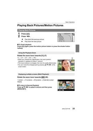 Page 2525
Basic Operation
 (ENG) SQT0196
Playing Back Pictures/Motion Pictures
1Press [(].
2Press 2/1.
∫To finish playback
Press [(] again, press the motion picture button or press the shutter b utton 
halfway.
Rotate the zoom lever towards [ Z] (T).
1k 2k 4k 8k 16k
•When you change the magnification, the zoom position 
indication  A appears for about 1 second.
•The more a picture is enlarged, the more its quality deteriorat es.
•You can move the enlarged part by pressing 3/4/2/1  of the 
cursor button.
Rotate...