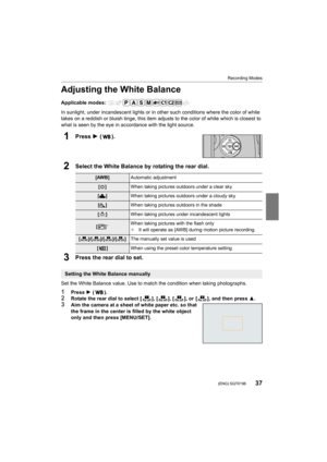 Page 3737
Recording Modes
 (ENG) SQT0196
Adjusting the White Balance
Applicable modes: 
In sunlight, under incandescent lights or in other such conditions where the color of white 
takes on a reddish or bluish tinge, this item adjusts to the co lor of white which is closest to 
what is seen by the eye in accordance with the light source.
1Press 1 ( ).
2Select the White Balance by rotating the rear dial.
3Press the rear dial to set.
Set the White Balance value. Use to match the condition when ta king...