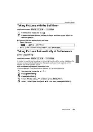 Page 4949
Recording Modes
 (ENG) SQT0196
Taking Pictures with the Self-timer
Applicable modes: 
1Set the drive mode dial to [ ] .
2Press the shutter button halfway to focus and then press it fully to 
take the picture.
∫ Changing the time setting for the self-timer
1Select the menu.
2Press  3/4 to select the mode and then press [MENU/SET].
Taking Pictures Automatically at Set Intervals 
([Time Lapse Shot])
Applicable modes: 
If you set the start time of recording, the recording interval and the number of...