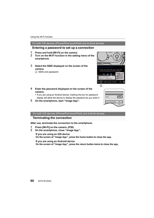 Page 6060
Using the Wi-Fi function
SQT0196 (ENG) 
1Press and hold [Wi-Fi] on the camera.2Turn on the Wi-Fi function in the setting menu of the 
smartphone.
3Select the SSID displayed on the screen of the 
camera.
ASSID and password
4Enter the password displayed on the screen of the 
camera.
•
If you are using an Android device, marking the box for passwor d 
display will allow the device to display the password as you en ter it.
5On the smartphone, start “ Image App ”.
After use, terminate the connection to the...