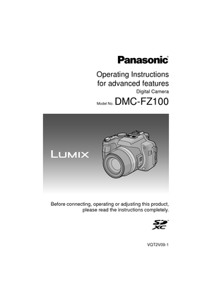 Page 1Operating Instructionsfor advanced features
Digital Camera
Model No. DMC-FZ100
VQT2V09-1
 Before connecting, operating or adjusting this product, please read the instructions completely.
until 
2010/07/17 