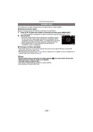 Page 103Advanced (Recording pictures)
- 103 -
This allows you to take vivid pictures of a starry sky or a dark subject.
∫ Setting the shutter speed
Select a shutter speed of [15 SEC.], [30 SEC.] or [60 SEC.].
1Press  3/4  to select the number of seconds and then press [MENU/SET].
•It is also possible to change the number of seconds using the quick menu.  (P30)2Take pictures.
•Press the shutter button fully to display the countdown screen. 
Do not move the camera after this screen is displayed. When 
countdown...