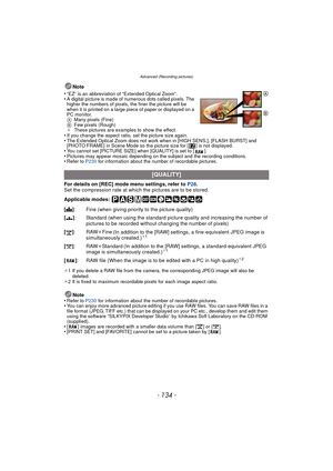 Page 134- 134 -
Advanced (Recording pictures)
Note
•
“EZ” is an abbreviation of “Extended Optical Zoom”.•A digital picture is made of numerous dots called pixels. The 
higher the numbers of pixels, the finer the picture will be 
when it is printed on a large piece of paper or displayed on a 
PC monitor.
A Many pixels (Fine)
B Few pixels (Rough)
¢ These pictures are examples to show the effect.
•If you change the aspect ratio, set the picture size again.•The Extended Optical Zoom does not work when in [HIGH...