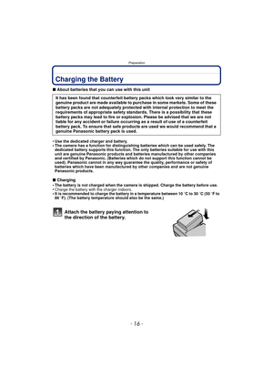 Page 16- 16 -
Preparation
PreparationCharging the Battery
∫About batteries that you can use with this unit
•
Use the dedicated charger and battery.•The camera has a function for distinguishing batteries which can be used safely. The 
dedicated battery supports this function. The only batteries suitable for use with this 
unit are genuine Panasonic products and batteries manufactured by other companies 
and certified by Panasonic. (Batteries which do not support this function cannot be 
used). Panasonic cannot...