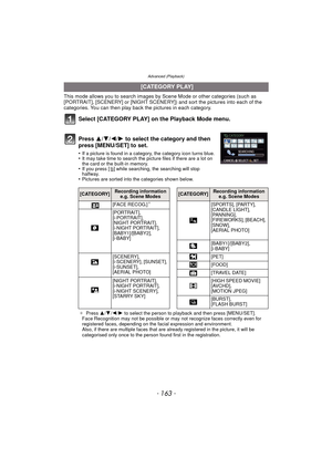 Page 163Advanced (Playback)
- 163 -
This mode allows you to search images by Scene Mode or other categories (such as 
[PORTRAIT], [SCENERY] or [NIGHT SCENERY]) and sort the pictures into each of the 
categories. You can then play back the pictures in each category.
Select [CATEGORY PLAY] on the Playback Mode menu.
Press  3/4/2/ 1 to select the category and then 
press [MENU/SET] to set.
•If a picture is found in a category, the category icon turns blue.•It may take time to search the picture files if there are a...