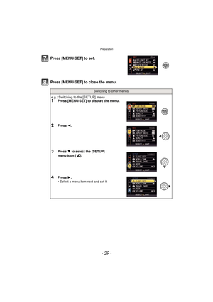 Page 29Preparation
- 29 -
Press [MENU/SET] to close the menu. Press [MENU/SET] to set.
Switching to other menus
e.g.: Switching to the [SETUP] menu1Press [MENU/SET] to display the menu.
2Press 2.
3Press 4 to select the [SETUP] 
menu icon [ ].
4Press  1.
•Select a menu item next and set it. 