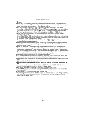 Page 84- 84 -
Advanced (Recording pictures)
Note
•When [AF-CONTINUOUS] is set, focus prediction will be performed in a possible range to 
prioritize the burst speed. Therefore, if you try to take a picture of a subject that is moving fast, 
it may have trouble with focusing or it may take time to focus.
•You can select only [ ], [ ], [ ], [ ], and [ ] when in Intelligent Auto Mode.•When [ ] or [ ] is selected, [QUALITY] can only be set to [ A] or [ ›]. If you select [ ] or 
[ ] when [QUALITY] is [ ], [ ] or [...