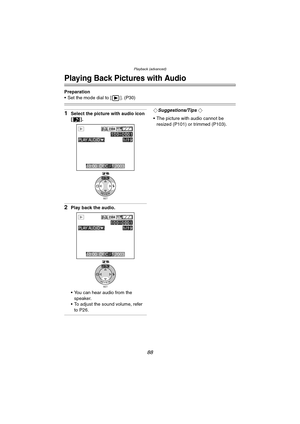Page 88Playback (advanced)
88
Playback (advanced)
Playing Back Pictures with Audio
Preparation
 Set the mode dial to [ ]. (P30)
1Select the picture with audio icon 
[].
2Play back the audio.
 You can hear audio from the speaker.
 To adjust the sound volume, refer 
to P26.
¬Suggestions/Tips ¬
 The picture with audio cannot be  resized (P101) or trimmed (P103).
SET
WB
REVIEW
PLAY AUDIO
2304
10:00  DEC. 1.2003
100 _
00011/19
SET
WB
REVIEW
2304
10:00  DEC. 1.2003
100 _
00011/19PLAY AUDIO
FZ10-PP.book  88 ページ...