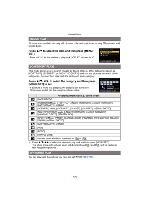 Page 139- 139 -
Playback/Editing
Pictures are classified into only still pictures, only motion pictures, or only 3D pictures, and 
played back.
Press  3/4 to select the item and then press [MENU/
SET].
•Refer to P160 for the method to play back [3D PLAY] pictures in 3D.
This mode allows you to search images by  Scene Mode or other categories (such as 
[PORTRAIT], [SCENERY] or [NIGHT SCENERY]) and sort the pictures into each of the 
categories. You can then play back the pictures in each category.
Press  3/4/2/ 1...