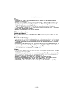 Page 159- 159 -
Connecting to other equipment
Note
•To play back the audio of the motion pictures, set the [SOUND] in the Slide Show setting 
screen to [AUTO] or [AUDIO].
•Operation icons are hidden, if no operation is performed for a while when the operation icons 
are displayed. Operation icons are displayed when one of the following buttons is pressed 
while the operation icons are not displayed.
–3/ 4/2 /1, [OK], [SUB MENU], [RETURN], Red button, Green button, Yellow button•It is recommended to connect this...