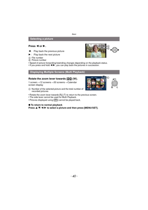 Page 40Basic
- 40 -
Press 2 or 1.
AFile number
B Picture number
•Speed of picture forwarding/rewinding ch anges depending on the playback status.•If you press and hold 2/1, you can play back the pictures in succession.
Rotate the zoom lever towards [ L] (W).
1 screen >12 screens >30 screens >Calendar 
screen display
•
Rotate the zoom lever towards [ Z] (T) to return to the previous screen.•The side lever cannot be used for Multi Playback.•Pictures displayed using [ ] cannot be played back.
∫ To return to normal...