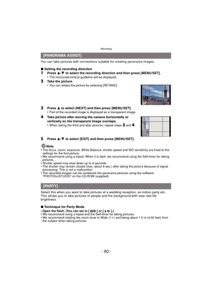 Page 90Recording
- 90 -
You can take pictures with connections suitable for creating panorama images.
∫Setting the recording direction
1Press  3/4  to select the recording direction and then press [MENU/SET].
•The horizontal/vertical guideline will be displayed.
2Take the picture.
•You can retake the picture by selecting [RETAKE].
3Press  3 to select [NEXT] and then press [MENU/SET].
•Part of the recorded image is displayed as a transparent image.
4Take picture after moving the camera horizontally or...