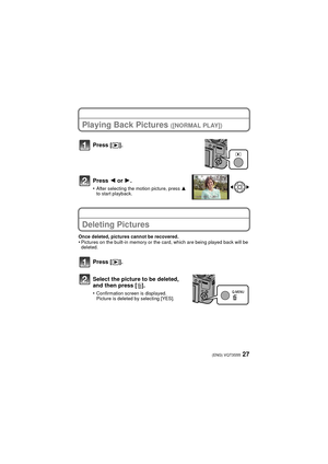 Page 2727(ENG) VQT3S55
Playing Back Pictures ([NORMAL PLAY])
Press 2 or 1.
•After selecting the motion picture, press  3 
to start playback.
Deleting Pictures
Once deleted, pictures cannot be recovered.•Pictures on the built-in memory or the card, which are being played back will be 
deleted.
Press [ (].
Press [
(].
Select the picture to be deleted, 
and then press [ ‚].
•Confirmation screen is displayed.
Picture is deleted by selecting [YES].
DMC-FZ150P-VQT3S55_eng.book  27 ページ  ２０１１年８月４日　木曜日　午前１０時４分 