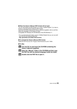 Page 3333(ENG) VQT3S55
∫When the Owner’s Manual (PDF format) will not openYou will need Adobe Acrobat Reader 5.0 or later or Adobe Reader 7.0 or later to 
browse or print the Owner’s Manual (PDF format).
Insert the CD-ROM containing the Owner’s Manual (supplied), click A and then 
follow the messages on the screen to install.
(Compatible OS: Windows XP SP3/ Windows Vista SP2/Windows 7)
•You can download and install a version of Adobe Reader that you can use with 
your OS from the following Web Site....