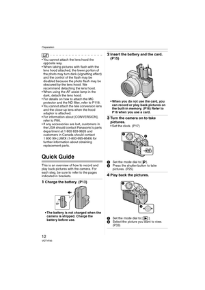 Page 12Preparation
12VQT1F83
 You cannot attach the lens hood the 
opposite way.
 When taking pictures with flash with the 
lens hood attached, the lower portion of 
the photo may turn dark (vignetting effect) 
and the control of the flash may be 
disabled because the photo flash may be 
obscured by the lens hood. We 
recommend detaching the lens hood.
 When using the AF assist lamp in the 
dark, detach the lens hood.
 For details on how to attach the MC 
protector and the ND filter, refer to P118.
 You cannot...