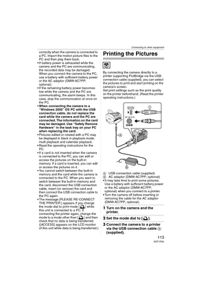 Page 113Connecting to other equipment
113VQT1F83
correctly when the camera is connected to 
a PC. Import the motion picture files to the 
PC and then play them back.
 If battery power is exhausted while the 
camera and the PC are communicating, 
the recorded data may be damaged. 
When you connect the camera to the PC, 
use a battery with sufficient battery power 
or the AC adaptor (DMW-AC7PP; 
optional).
 If the remaining battery power becomes 
low while the camera and the PC are 
communicating, the alarm beeps....