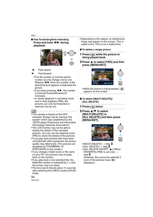 Page 34Basic
34VQT1F83
∫Fast forwarding/Fast rewinding
Press and hold 2/1 during 
playback.
 The file number A and the picture 
number B only change one by one. 
Release 2/1 when the number of the 
desired picture appears to play back the 
picture.
 If you keep pressing 2/1, the number 
of pictures forwarded/rewound 
increases.
 In review playback in recording mode 
and in multi playback (P88), the 
pictures can only be forwarded or 
rewound one by one.
 This camera is based on the DCF 
standard “Design rule...