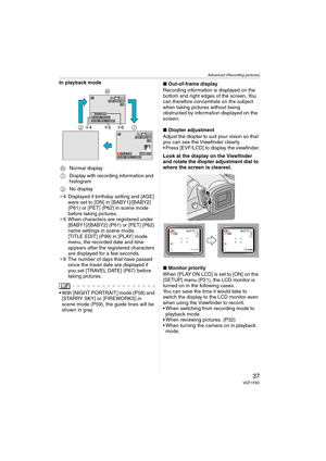 Page 37Advanced (Recording pictures)
37VQT1F83
In playback mode
¢4 Displayed if birthday setting and [AGE] 
were set to [ON] in [BABY1]/[BABY2] 
(P61) or [PET] (P62) in scene mode 
before taking pictures.
¢5 When characters are registered under 
[BABY1]/[BABY2] (P61) or [PET] (P62) 
name settings in scene mode, 
[TITLE EDIT] (P99) in [PLAY] mode 
menu, the recorded date and time 
appears after the registered characters 
are displayed for a few seconds.
¢6 The number of days that have passed 
since the travel...